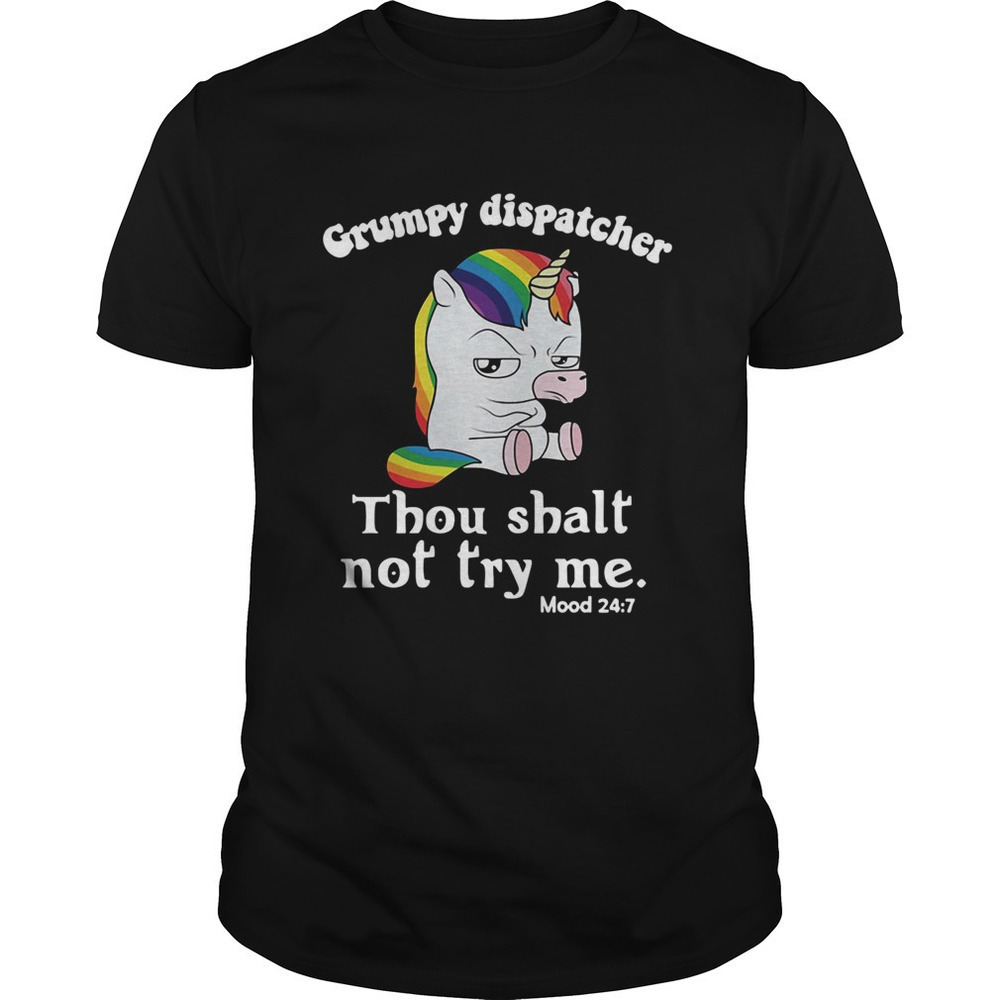 Unicorn Grumpy Dispatcher Thou Shalt Not Try Me Shirt